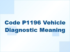 Code P1196 Vehicle Diagnostic Meaning
