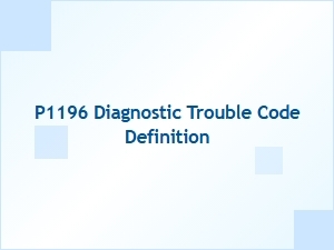 P1196 Diagnostic Trouble Code Definition