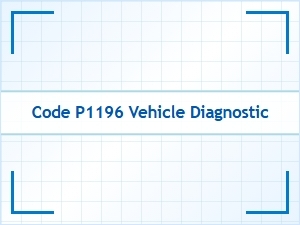 Code P1196 Vehicle Diagnostic Troubleshooting
