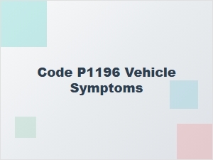 Code P1196 Vehicle Symptoms Explained